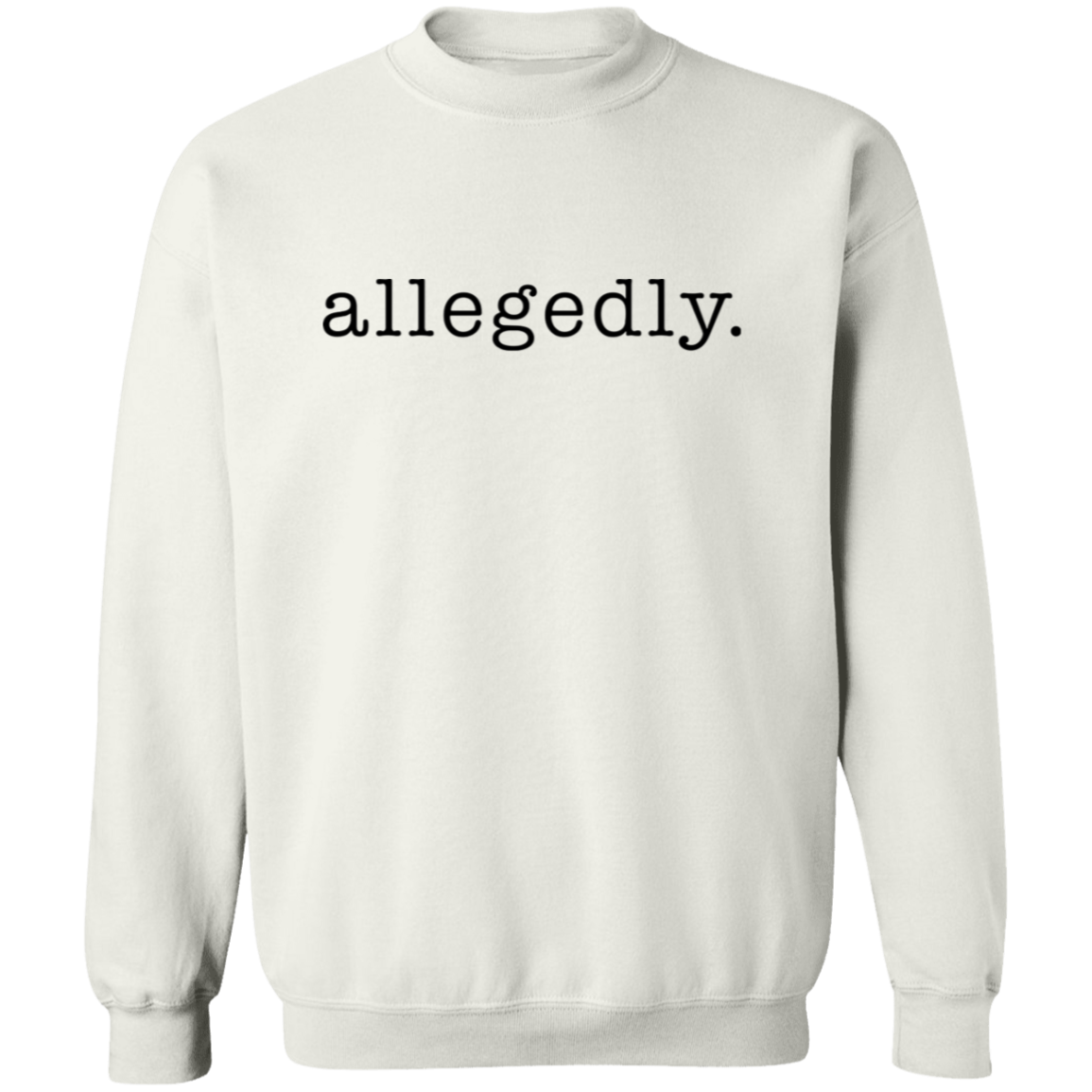 Allegedly. Crew Neck